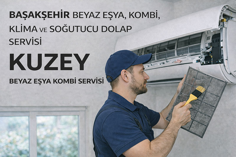 basaksehir beyaz esya kombi klima ve sogutucu dolap servisi kuzey beyaz esya kombi servisi