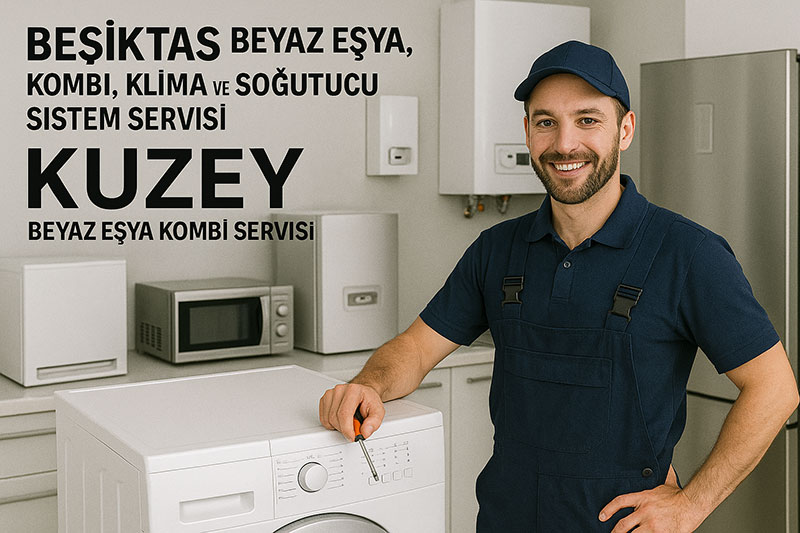 besiktas beyaz esya kombi klima ve sogutucu sistem servisi kuzey beyaz esya kombi servisi