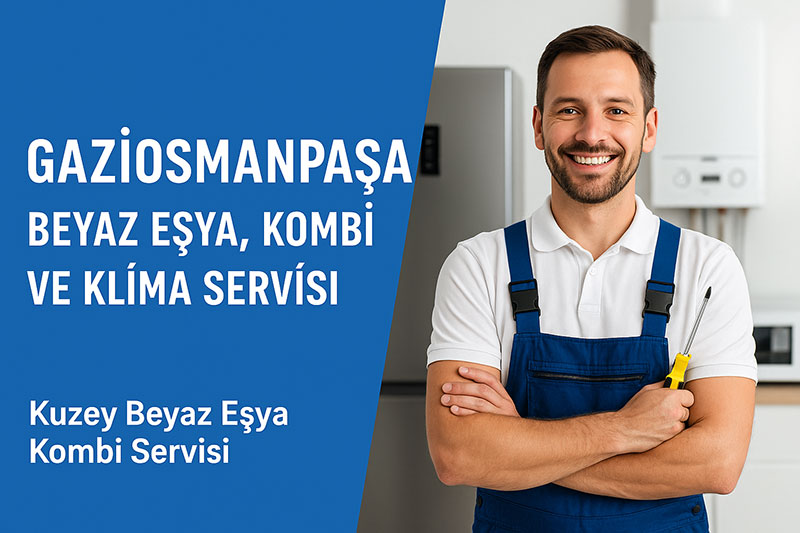 gaziosmanpasa beyaz esya kombi ve klima servisi kuzey beyaz esya kombi servisi